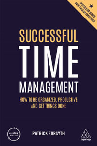 Successful Time Management : How to be Organized, Productive and Get Things Done - Patrick Forsyth