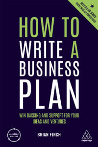How to Write a Business Plan : Win Backing and Support for Your Ideas and Ventures - Brian Finch