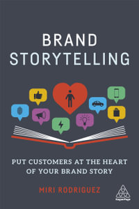 Brand Storytelling : Put Customers at the Heart of Your Brand Story - Miri Rodriguez