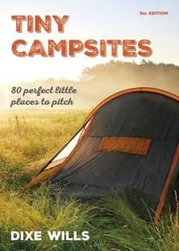 Tiny Campsites : 80 Small but Perfect Places to Pitch - AA Publishing