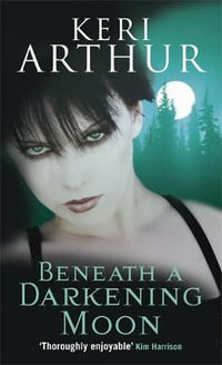Beneath A Darkening Moon : Ripple Creek Werewolf Series : Book 2 - Keri Arthur