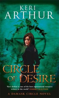 Circle of Desire : Damask Circle Series : Book 3 - Keri Arthur