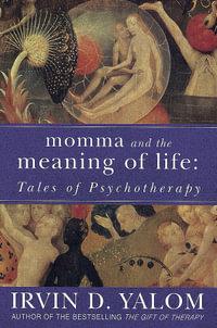 Momma And The Meaning Of Life : Tales of Psychotherapy - Irvin Yalom