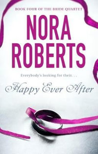 Happy Ever After : The Bride Quartet : Book 4 - Nora Roberts