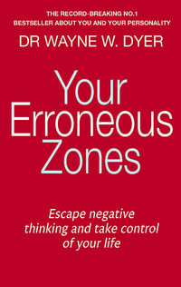 Your Erroneous Zones : Escape negative thinking and take control of your life - Wayne W. Dyer