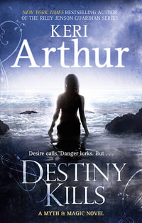 Destiny Kills : Myth and Magic Series : Book 1 - Keri Arthur
