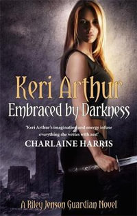 Embraced by Darkness : Riley Jenson Guardian Series: Book 5 - Keri Arthur