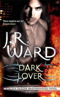 Dark Lover : Black Dagger Brotherhood : Book 1 - J. R. Ward