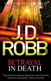 Betrayal in Death : In Death: Book 12 - J.D. Robb