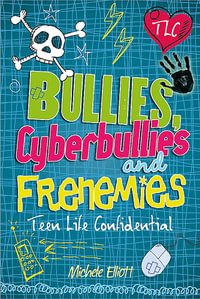 Bullies, Cyberbullies and Frenemies : Teen Life Confidential - Michelle Elliott