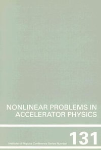 Nonlinear Problems in Accelerator Physics : Proceedings of the INT workshop on nonlinear problems in accelerator physics held in Berlin, Germany, 30 March - 2 April, 1992 - Martin Berz