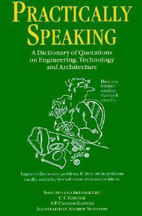 Practically Speaking : A Dictionary of Quotations on Engineering, Technology and Architecture - C.C. Gaither