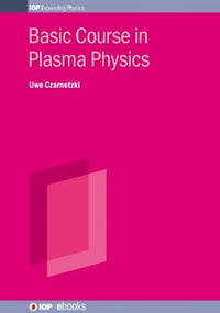 Basic Course in Plasma Physics : Iop Expanding Physics - Uwe Czarnetzki