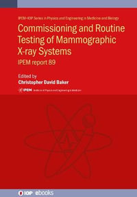 Commissioning and Routine Testing of Mammographic X-ray Systems : IPEM report 89 - Christopher David ) Baker