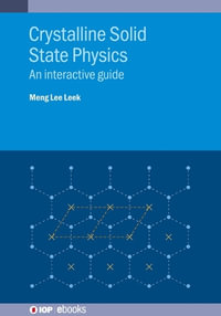 Crystalline Solid State Physics : An interactive guide - Meng Lee Leek