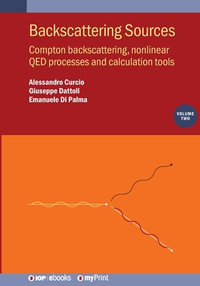 Backscattering Sources, Volume 2 : Compton backscattering, nonlinear QED processes and calculation tools - Alessandro Curcio
