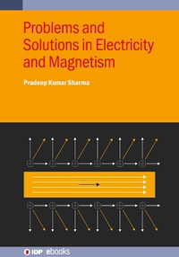 Problems and Solutions in Electricity and Magnetism : IOP ebooks - Pradeep Kumar Sharma