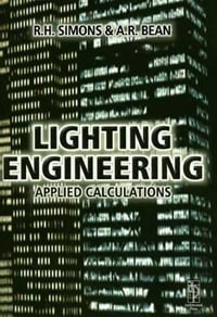Lighting Engineering : Applied Calculations - R. H. Simons