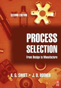 Process Selection : From design to manufacture - K G Swift