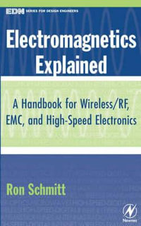 Electromagnetics Explained : A Handbook for Wireless/ RF, EMC, and High-Speed Electronics - Ron Schmitt