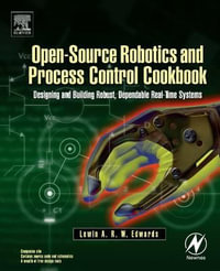 Open-Source Robotics Process Control Cookbook : Designing and Building Robust, Dependable Real-time Systems - Lewin Edwards
