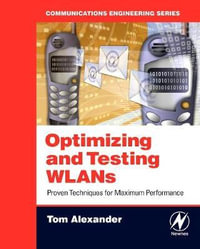 Optimizing and Testing WLANs : Proven Techniques for Maximum Performance - Tom Alexander