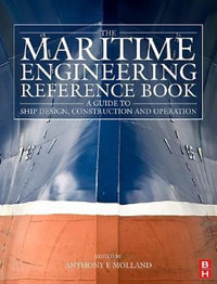 The Maritime Engineering Reference Book : A Guide to Ship Design, Construction and Operation - Anthony F. Molland