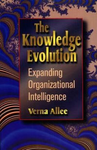 The Knowledge Evolution : Expanding Organizational Intelligence - Verna Allee