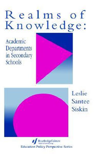 Realms Of Knowledge : Academic Departments In Secondary Schools - Leslie Santee Siskin