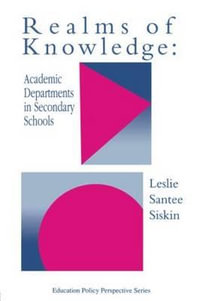 Realms Of Knowledge : Academic Departments In Secondary Schools - Leslie Santee Siskin