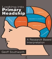 Looking Into Primary Headship : A Research Based Interpretation - Geoff Southworth