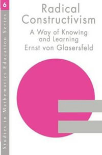 RADICAL CONSTRUCTIVISM : Studies in Mathematics Education Series - Ernst von Glasersfeld