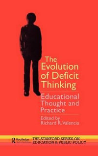 The Evolution of Deficit Thinking : Educational Thought and Practice - Richard R. Valencia