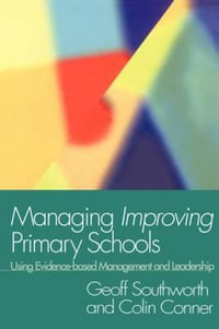 Managing Improving Primary Schools : Using Evidence-based Management - Colin Conner