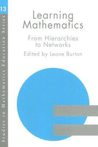 Learning Mathematics : From Hierarchies to Networks - Prof Leone Burton