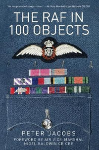 The RAF in 100 Objects - Jacobs Peter