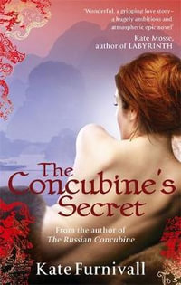 The Concubine's Secret : 'Wonderful . . . hugely ambitious and atmospheric' Kate Mosse - Kate Furnivall