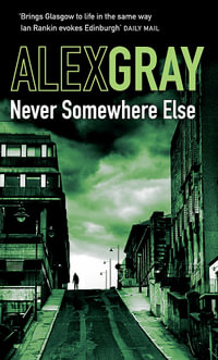 Never Somewhere Else : Book 1 in the Sunday Times bestselling detective series - Alex Gray