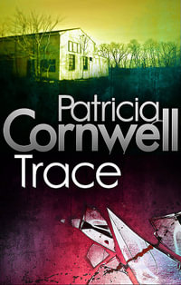 Trace : Kay Scarpetta: Book 13 - Patricia Cornwell