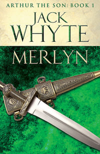 Merlyn : Legends of Camelot 6 (Arthur the Son   Book I) - Jack Whyte