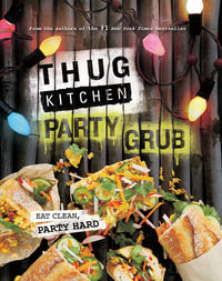 Thug Kitchen : The Party Grub Guide - Thug Kitchen
