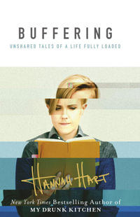 Buffering : Unshared Tales of a Life Fully Loaded - Hannah Hart