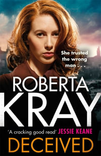 Deceived : THE BRAND NEW NOVEL. No one knows crime like Kray. - Roberta Kray