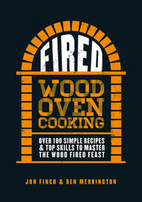 Fired : Over 100 simple recipes & top skills to master the wood fired feast - Jon Finch