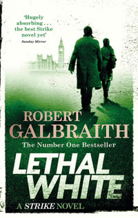 Lethal White : Cormoran Strike: Book 4 - Robert Galbraith