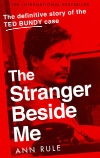 The Stranger Beside Me : Definitive Story of the Ted Bundy Case - Ann Rule