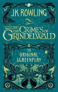 Fantastic Beasts : The Crimes of Grindelwald : Original Screenplay - J.K. Rowling
