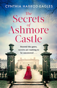 The Secrets of Ashmore Castle : a gripping and emotional historical drama for fans of DOWNTON ABBEY - Cynthia Harrod-Eagles
