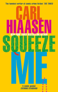 Squeeze Me : The ultimate crime fiction satire for the post-Trump era - Carl Hiaasen