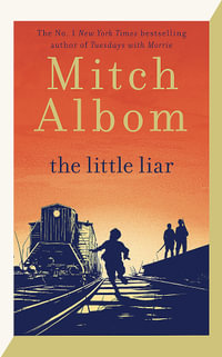 The Little Liar : The moving, life-affirming WWII novel from the internationally bestselling author of Tuesdays with Morrie - Mitch Albom